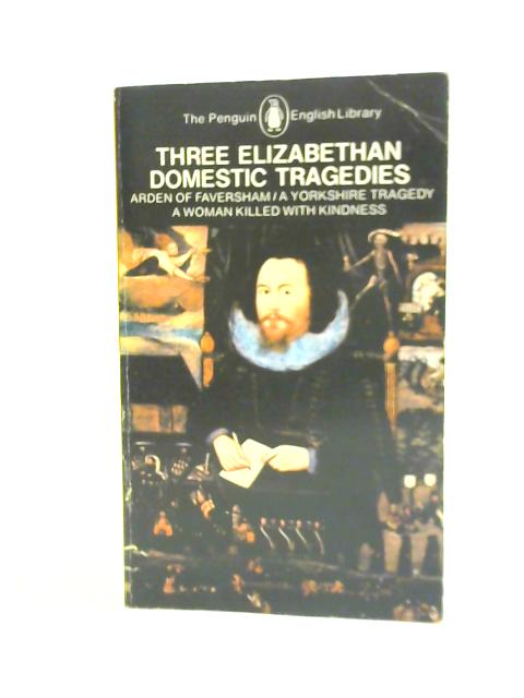 Three Elizabethan Domestic Tragedies (English Library) By Thomas Heywood Keith Sturgess (Ed)