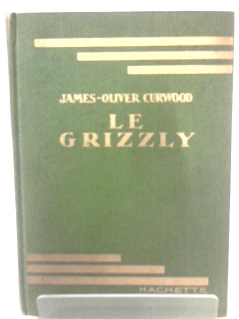 Le Grizzly By James Oliver Curwood