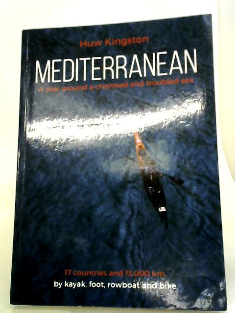 Mediterranean: A Year Around a Charmed and Troubled Sea von Huw Kingston