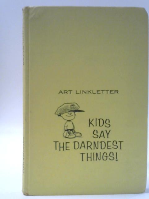 Kids Say the Darndest Things! von Art Linkletter