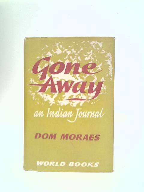 Gone Away: An Indian Journal By D. Moraes