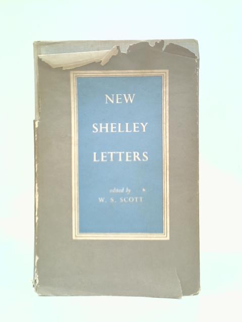 New Shelley Letters By W S.Scott (Ed.)