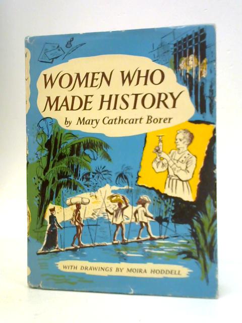 Women Who Made History By Mary Cathcart Borer