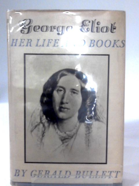 George Eliot: Her Life And Books. By Gerald Bullett