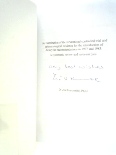 An Examination of the Randomised Controlled Trial and Epidemiological Evidence for the Introduction of Dietry Fat Recommendations in 1977 and 1983 By Z.Harcombe