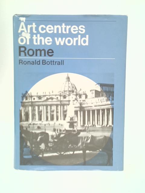 Art Centres of The World: Rome By Ronald Bottrall