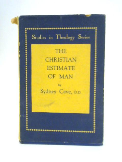 Christian Estimate of Man (Study in Theology) By Sydney Cave