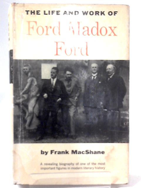 The Life and Work of Ford Madox Ford By F. MacShane