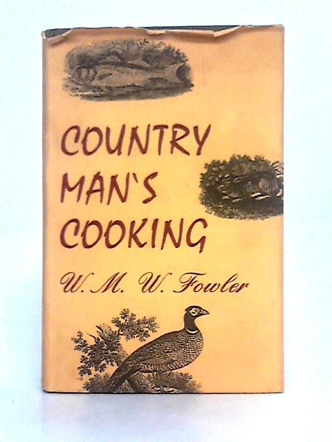 Country Man's Cooking By W.M.W. Fowler