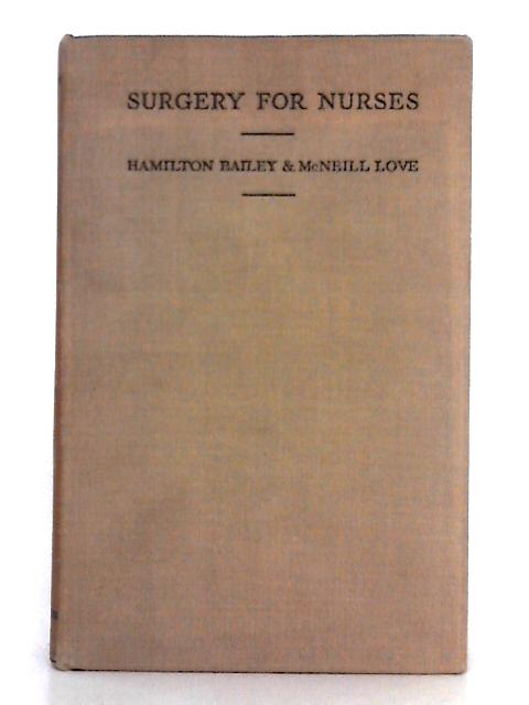 Surgery for Nurses von Hamilton Bailey, R.J. McNeill Love