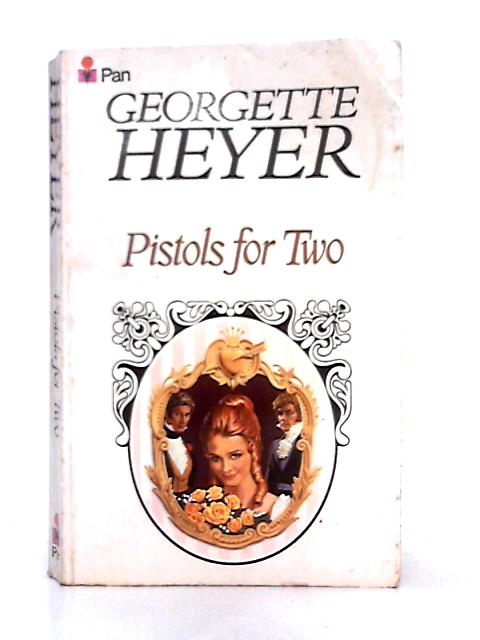 Pistols for Two and Other Stories By Georgette Heyer