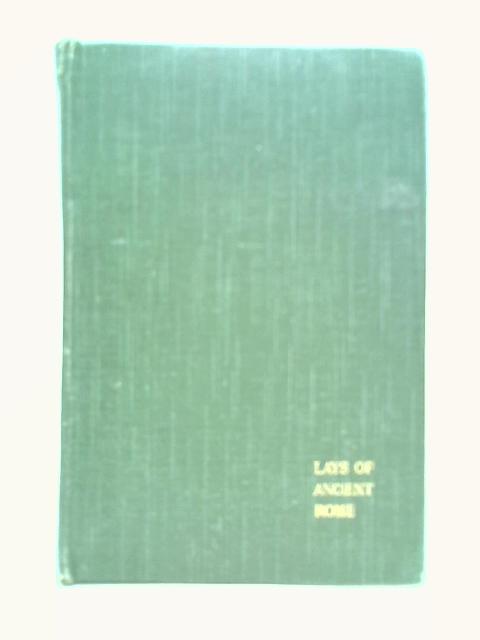 Lays of Ancient Rome By Thomas Babington Macaulay