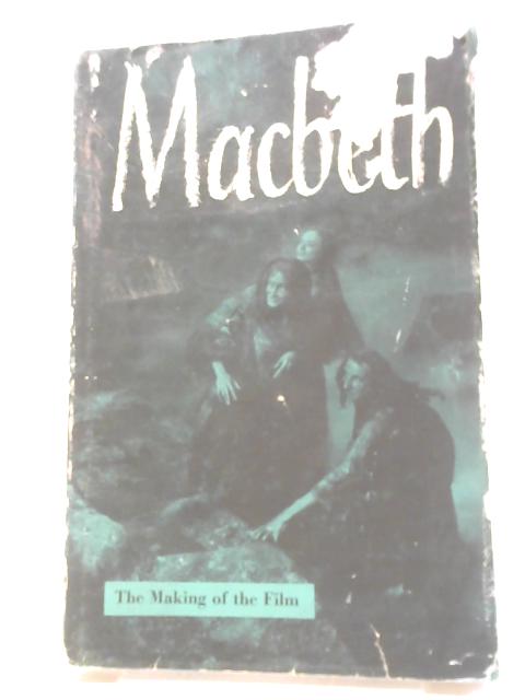 Macbeth: The Making of The Film By Clayton Hutton