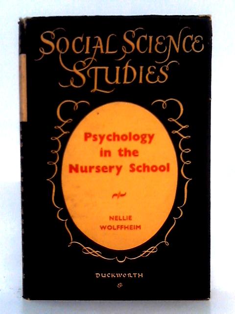Psychology in the Nursery School (Social science studies series) By Nelly Wolffheim