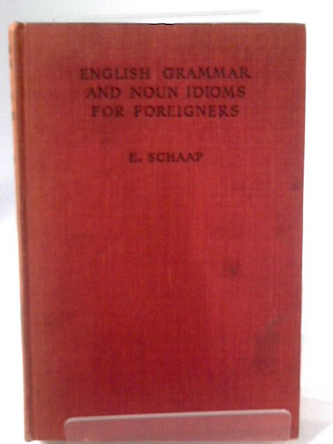 English Grammar And Noun Idioms For Foreigners By E. Schaap