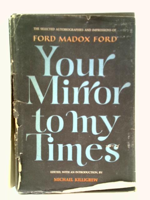 Your Mirror to my Times By Ford Madox Ford