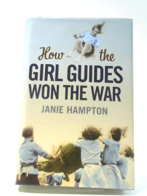 How The Girl Guides Won The War par Janie Hampton