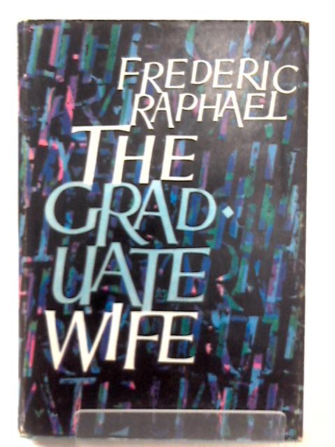 The Graduate Wife By Frederic Raphael