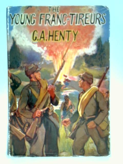 The Young Franc-Tireurs By G. A. Henty