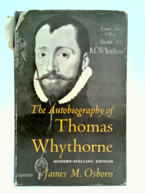 The Autobiography of Thomas Whythorne By James M. Osborn (Ed.)