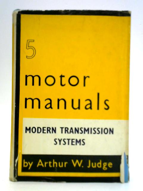 Motor Manuals Volume 5: Modern Transmission Systems By Arthur W. Judge