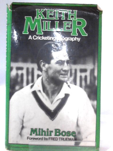 Keith Miller: A Cricketing Biography. By Mihir Bose