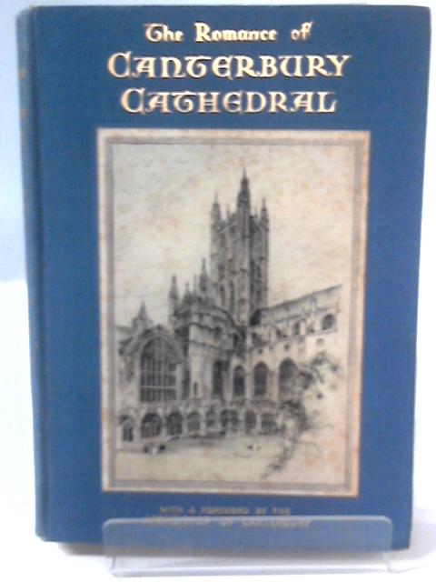 The Romance of Caterbury Cathedral By A Friend Of Canterbury Cathedral