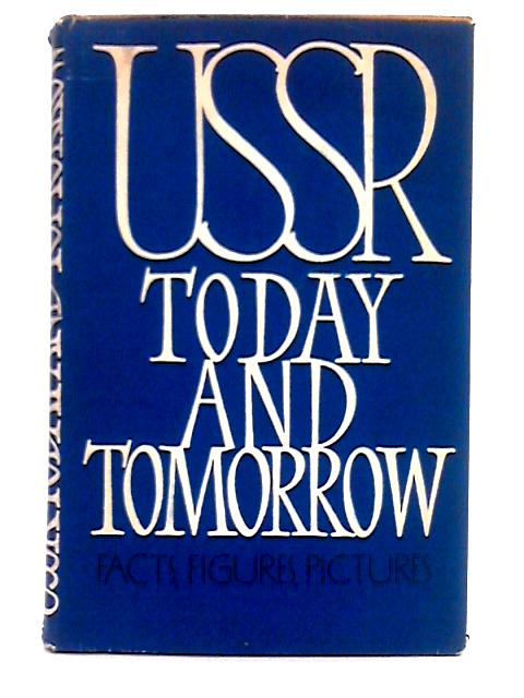 USSR Today and Tomorrow; Facts, Figures, Pictures von Unstated