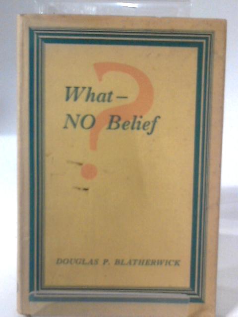 What - No Belief? von Douglas P. Blatherwick