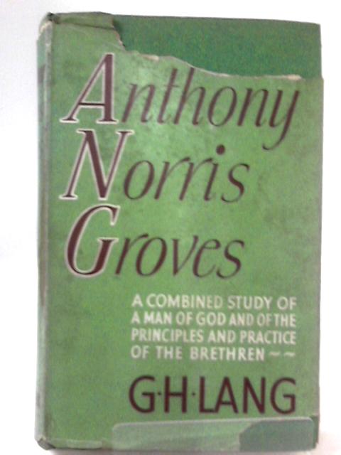 Anthony Norris Groves. Saint and Pioneer By G.H. Lang