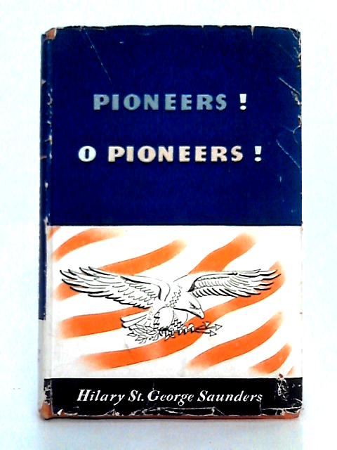 Pioneers! O Pioneers! By Hilary St. George Saunder