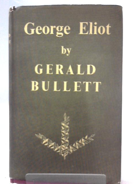 George Eliot - Her Life and Books By Gerald Bullett