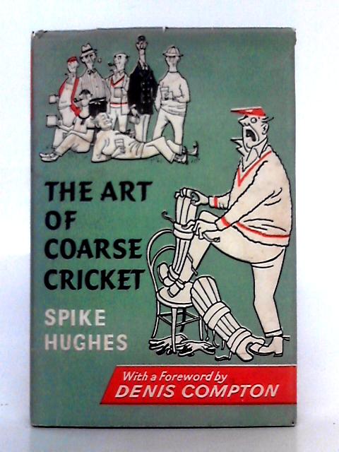 Art of Coarse Cricket By Spike Hughes