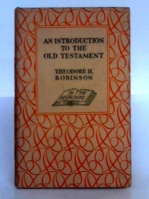 An Introduction to the Old Testament von Theodore H. Robinson