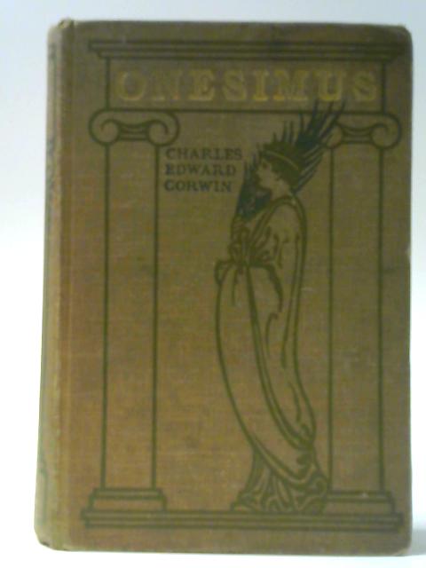 Onesimus - Christ's Freedman - A Tale of the Pauline Epistles By Charles Edward Corwin