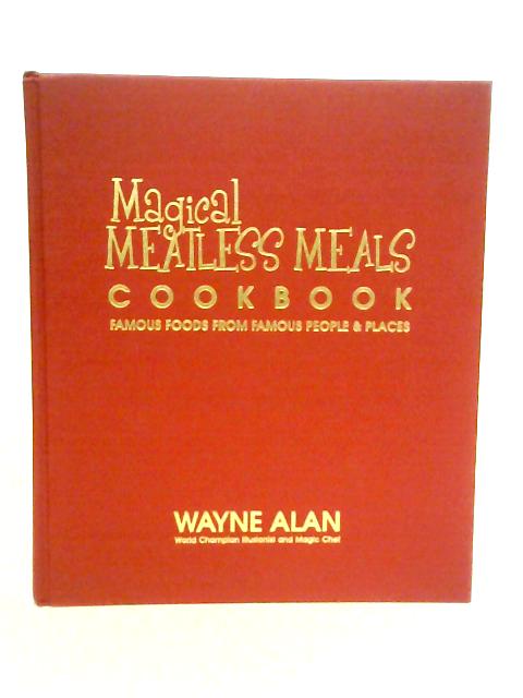 Magical Meatless Meals Cookbook. By Wayne Alan