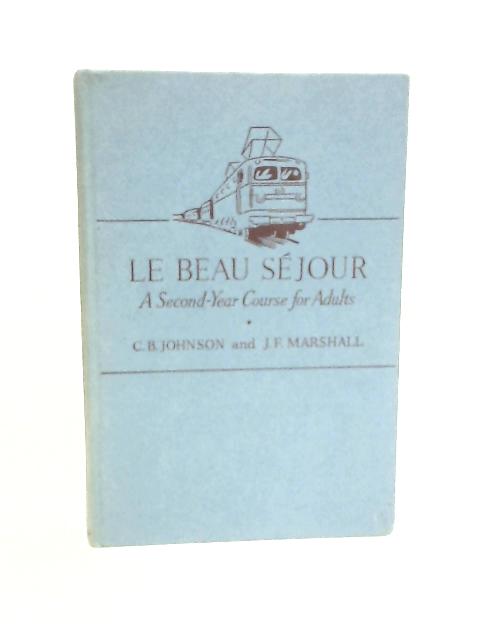 Le Beau Sejour - A Second-Year French Course For Adults von C.B.Johnson & J.F.Marshall