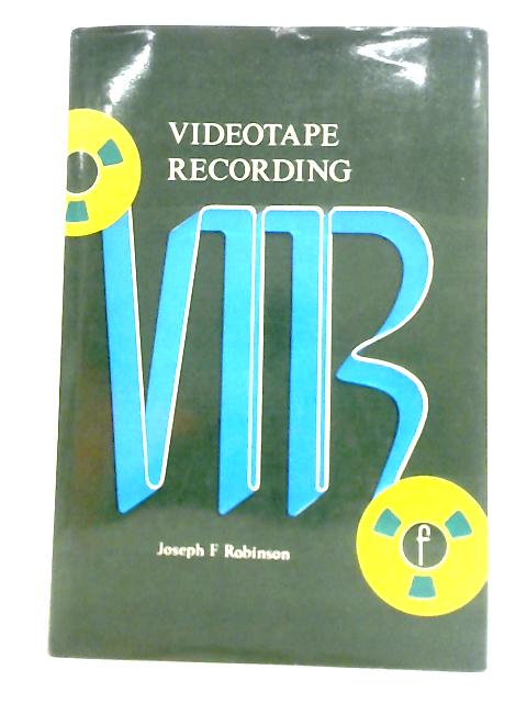 Videotape Recording: Theory and Practice. By Joseph F Robinson