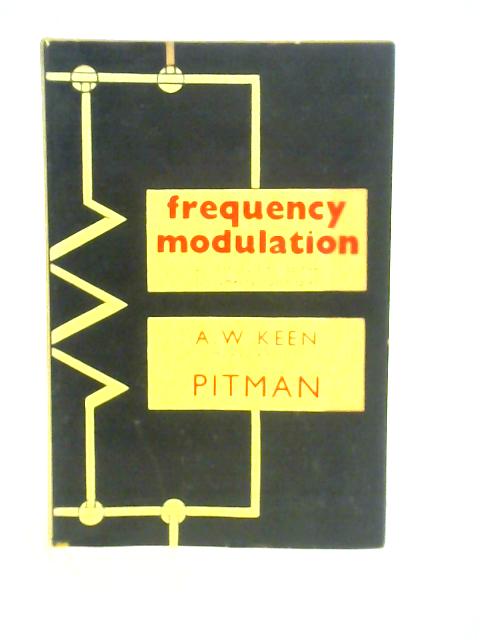 Frequency Modulation: An Introduction to the Fundamental Principles von A.W.Keen