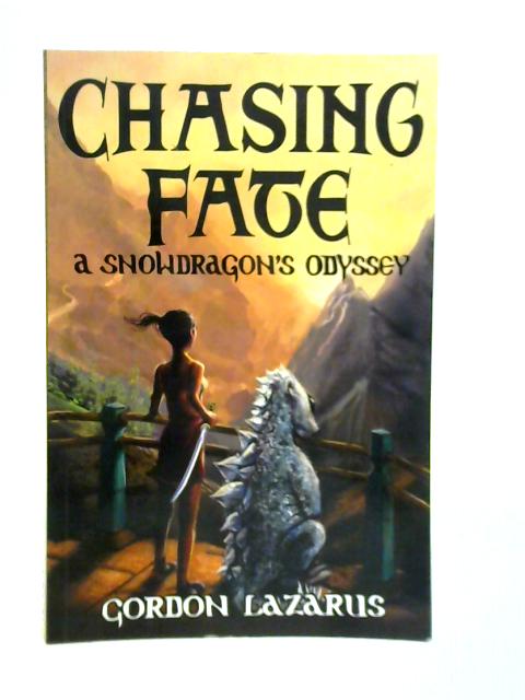 Chasing Fate: A Snowdragon's Odyssey: Volume 1 (The Lorgamon Chronicles) By Gordon Lazarus