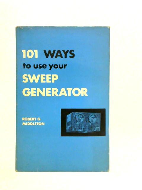 101 Ways To Use Your Sweep Generator By Robert G Middleton