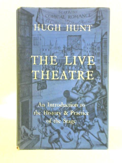 The Live Theatre: an Introduction to the History and Practice of the Stage par Hugh Hunt