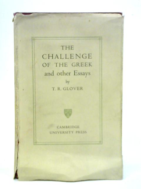 The Challenge Of The Greek; And Other Essays By T.R.Glover