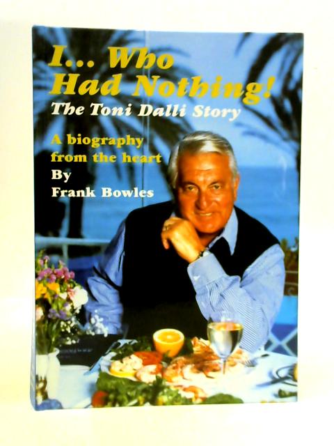 I...Who Had Nothing: The Toni Dalli Story von Frank Bowles