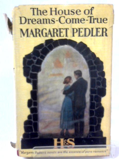 The House of Dreams - come - true By Margaret Pedler