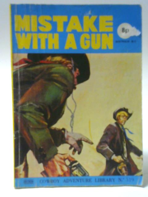 Cowboy Adventure Library No.519 Mistake With A Gun By Unstated