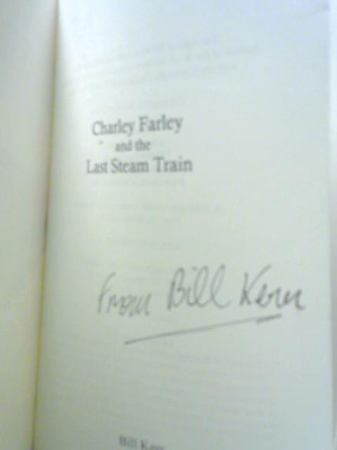 Charley Farley and the Last Steam Train By Bill Kerr