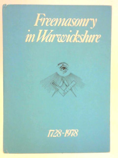 Freemasonry in Warwickshire 1728-1978 By Stanley J. Harley