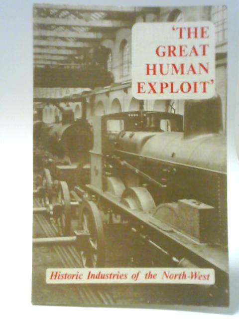 'The Great Human Exploit': Historic Industries of the North-West By J H Smith (ed.)