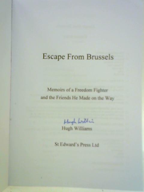 Escape from Brussels: Memoirs of a Freedom Fighter and the friends He Made on the Way von Hugh Williams